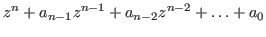 $\displaystyle z^n + a_{n-1}z^{n-1} + a_{n-2}z^{n-2} + \hdots + a_0$