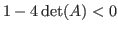 $1-4\det (A)<0$