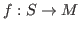 $ f : S \rightarrow M$
