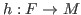 $ h : F\rightarrow M$