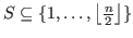 $S\subseteq\{ 1,\ldots,\left \lfloor\frac{n}{2}\right \rfloor\}$