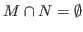 $M\cap N=\emptyset$