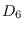 $D_6$