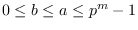 $0 \leq b\leq a \leq p^m - 1$