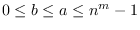 $0 \leq b \leq a \leq n^m - 1$