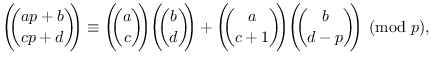 $\displaystyle \Bigg(\!\!\binom{ap+b}{cp+d}\!\!\Bigg)\equiv\Bigg(\!\!\binom{a}{c...
...)+\Bigg(\!\!\binom{a}{c+1}\!\!\Bigg)\Bigg(\!\!\binom{b}{d-p}\!\!\Bigg)\pmod{p},$